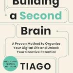 Building a second brain: a proven method to organize your digital life and unlock your creative potential