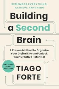 Building a second brain: a proven method to organize your digital life and unlock your creative potential