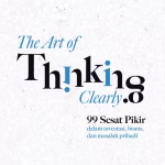 The art of thinking clearly: 99 sesat pikir dalam investasi, bisnis, dan masalah pribadi